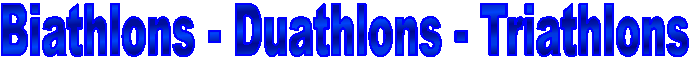 Biathlons - Duathlons - Triathlons